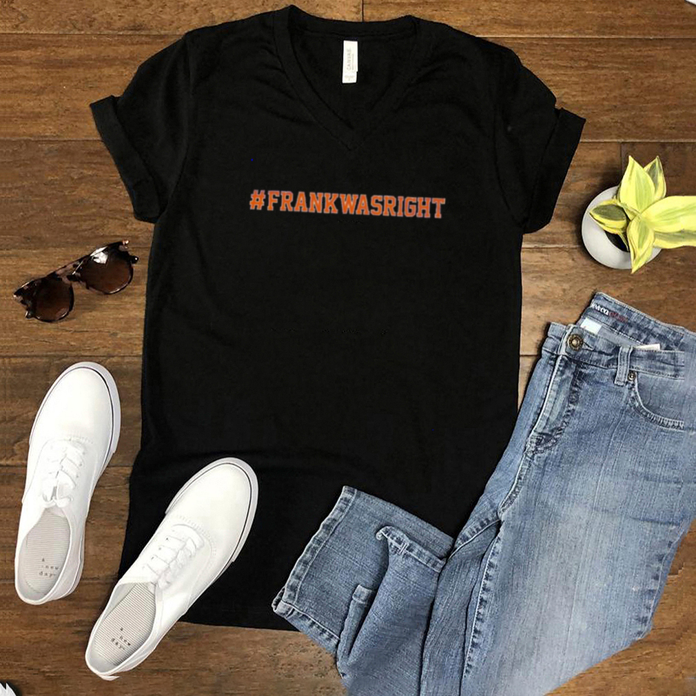 Frank Was Right Tee Shirt