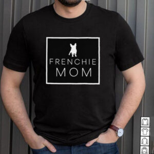 Frenchie Mom Dog T Shirt