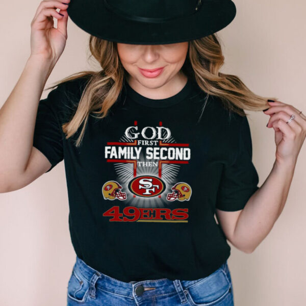 God first family second then San Francisco 49ers hoodie, sweater, longsleeve, shirt v-neck, t-shirt