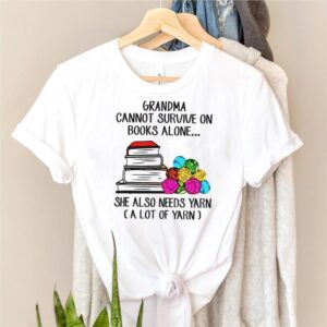 Grandma cannot survive on books alone she also needs yarn hoodie, sweater, longsleeve, shirt v-neck, t-shirt