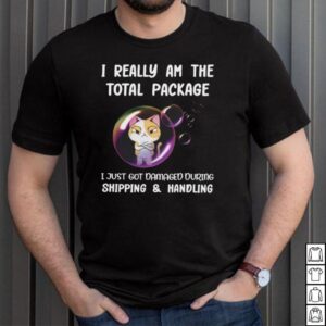 Grumpy Cat I Really Am The Total Package I Just Got Damaged During Shipping And Handling T shirt