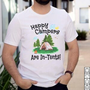 Happy Campers Are In Tents T shirt