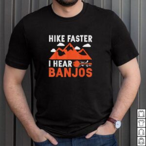 Hike Faster I Hear Banjos Music Hiking Mountain T Shirt