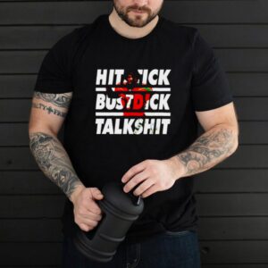 Hitstick bustdick talkshit shirt