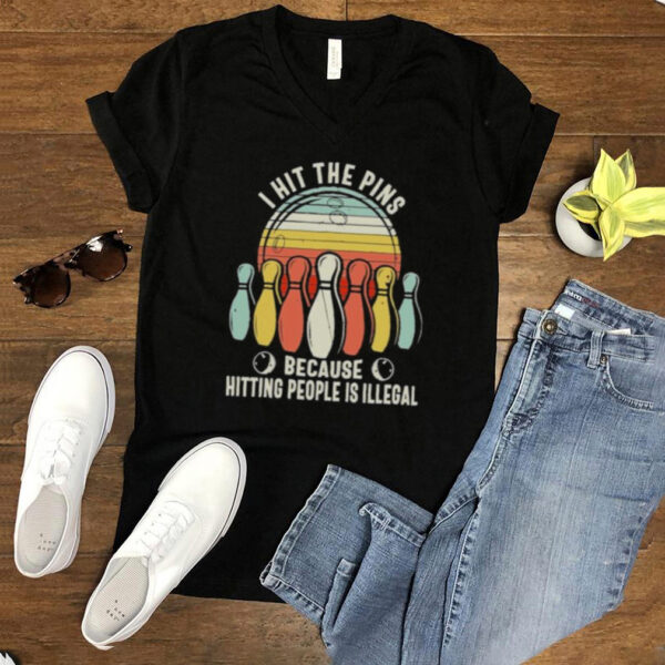 I Hit The Pins Because Hitting People Is Illegal Bowling Vintage Shirt