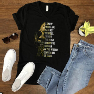 I know who I am not perfect Im not the most beautiful woman in the world shirt