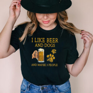 I like Beer and Dogs and maybe 3 people shirt