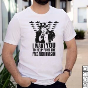 I want you to help fund the fake alien invasion shirt