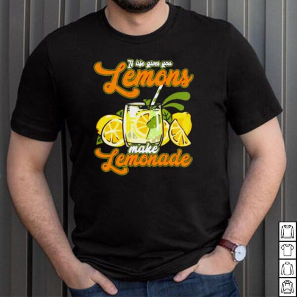 If Life Gives You Lemons Make Lemonade T Shirt