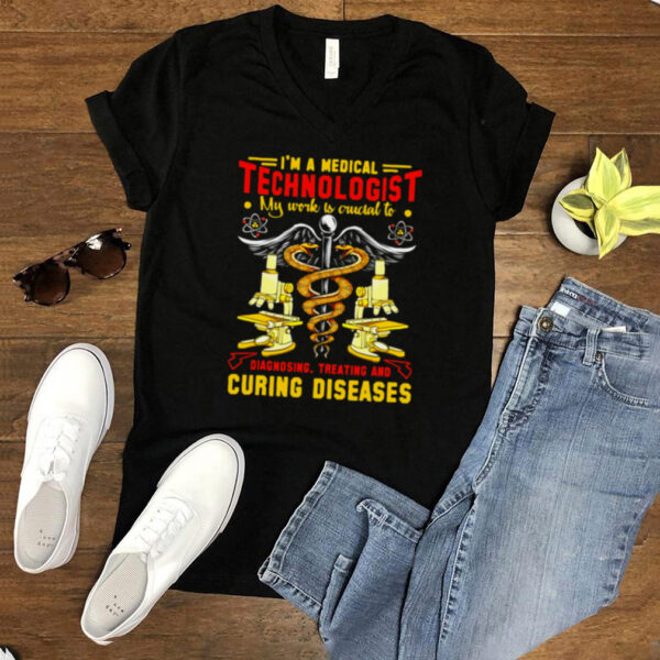 Im A Medical Technologist My Work Is Owcial To Diagnosing Treating And Curing Diseases T hoodie, sweater, longsleeve, shirt v-neck, t-shirt