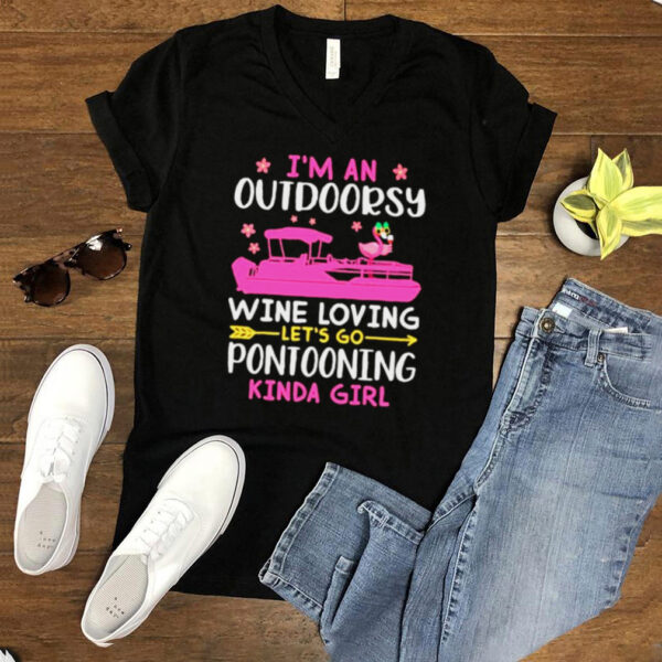Im An Outdoorsy Wine Loving Lets Go Pontooning Kinda Girl Shirt