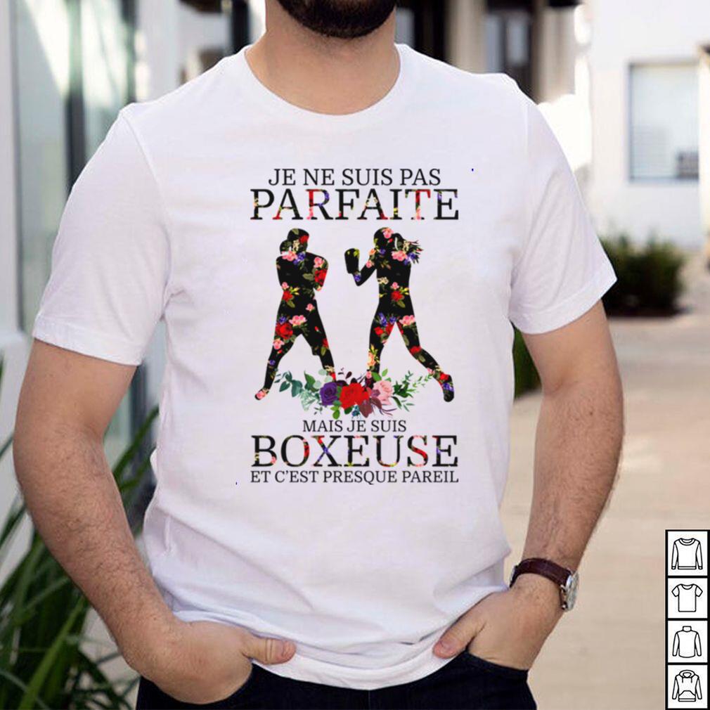 Je ne suis pas parfaite mais je suis boxeuse et cest presque pareil shirt Je ne suis pas parfaite mais je suis boxeuse et cest presque pareil shirt