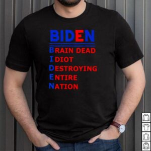 Joe Biden Brain Dead Idiot Destroying Entire Nation Shirt