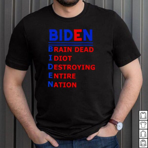 Joe Biden Brain Dead Idiot Destroying Entire Nation Shirt