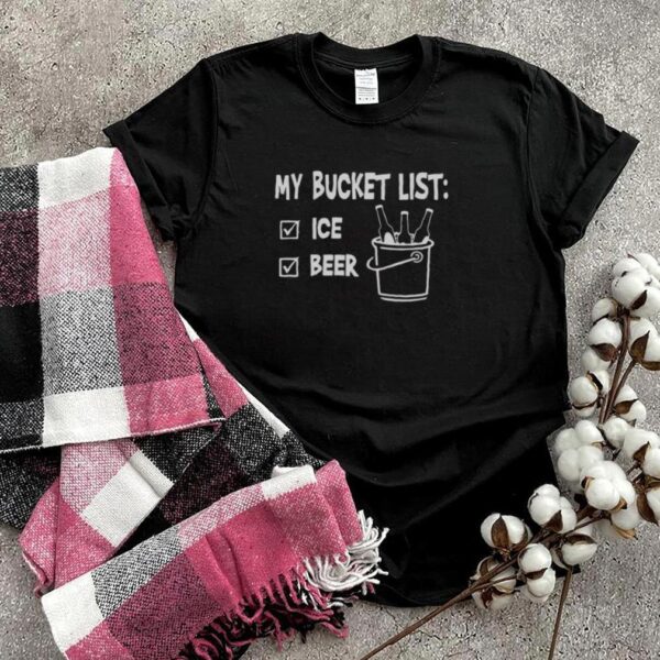 My Bucket List Ice And Beer T hoodie, sweater, longsleeve, shirt v-neck, t-shirt
