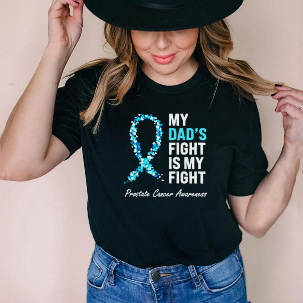 My Dads Fight Is My Fight Prostate Cancer Awareness Light Blue Ribbon Dad Survivor T Shirt