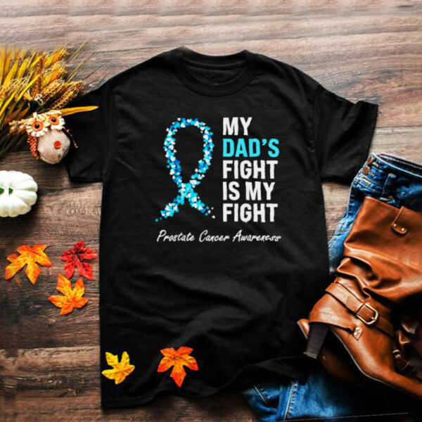 My Dads Fight Is My Fight Prostate Cancer Awareness Light Blue Ribbon Dad Survivor T Shirt