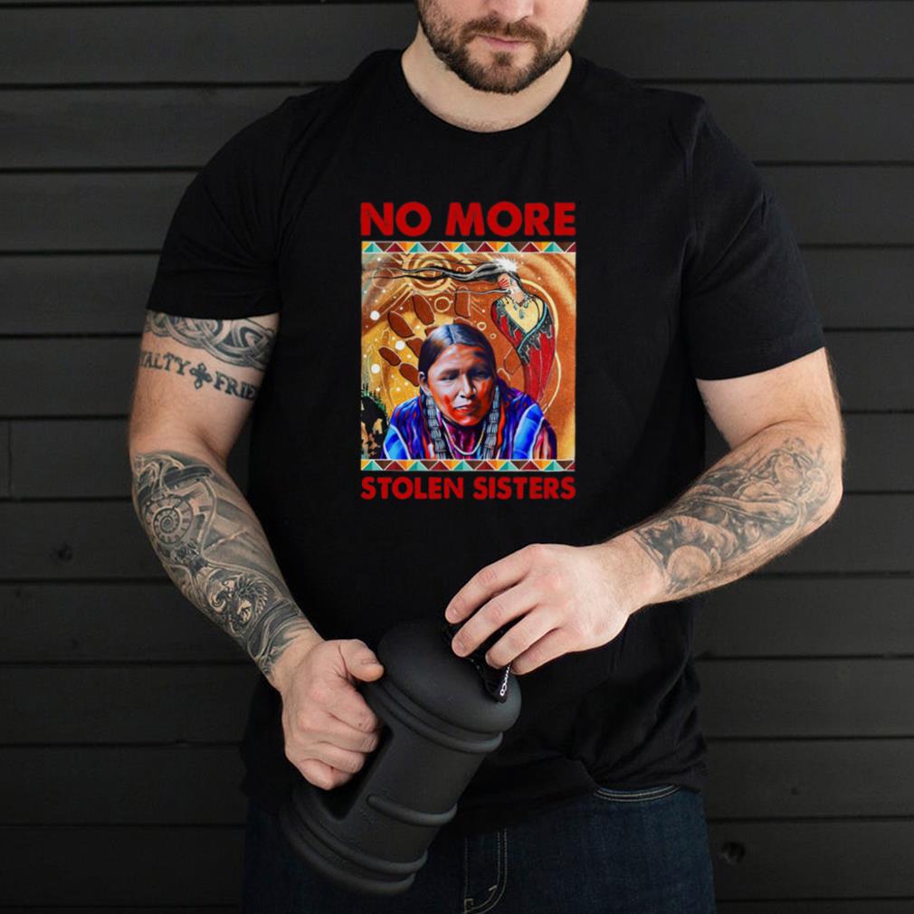 Native American No More Stolen Sisters T shirt Native American No More Stolen Sisters T shirt