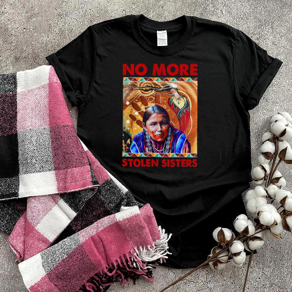 Native American No More Stolen Sisters T shirt Native American No More Stolen Sisters T shirt