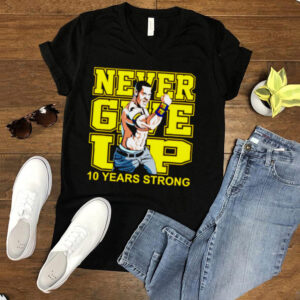 Never give up 10 years strong hoodie, sweater, longsleeve, shirt v-neck, t-shirt