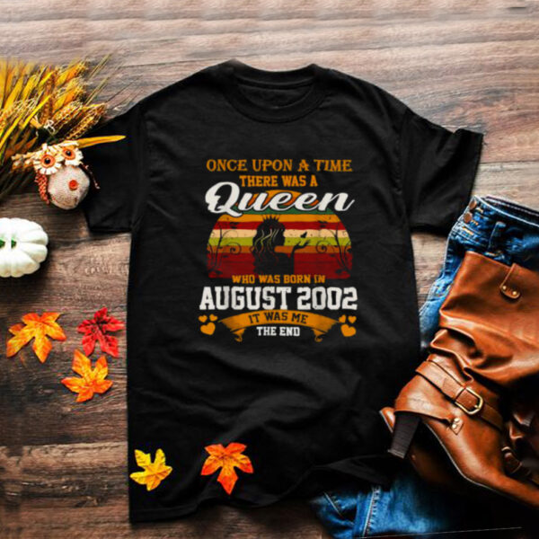 Once Upon A time there Was A Queen Who Was Born In August 2002 It Was Me The End Vintage T Shirt