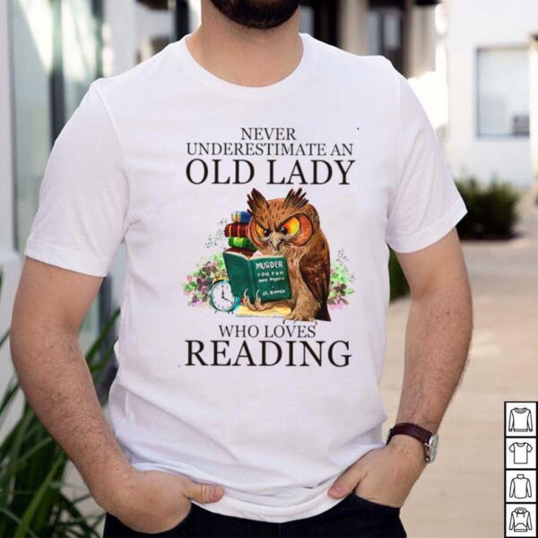 Owl Never Underestimate An Old Lady Who Loves Reading Book hoodie, sweater, longsleeve, shirt v-neck, t-shirt
