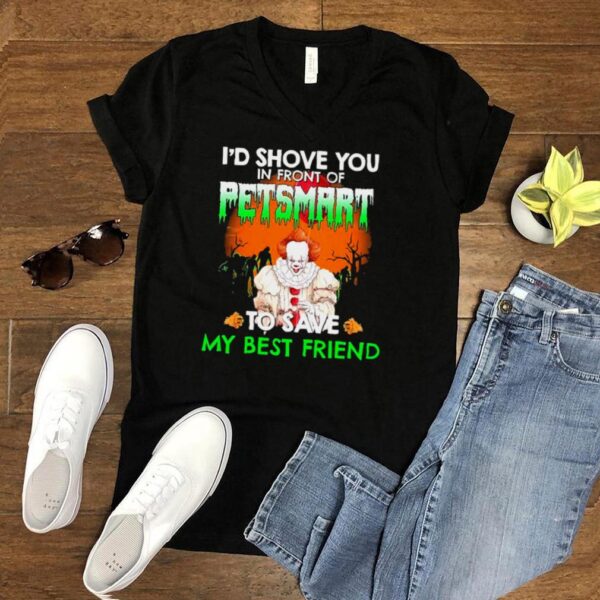 Pennywise Id Love You In Front Of Petsmart To Save My Best Friend hoodie, sweater, longsleeve, shirt v-neck, t-shirt