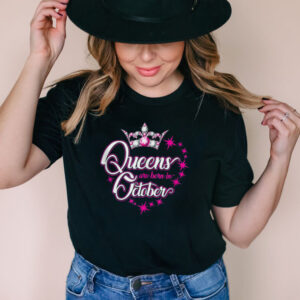Queens are born in October Birthdays shirt