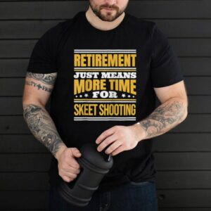 Retired Skeet Shooting Saying Retirement hoodie, sweater, longsleeve, shirt v-neck, t-shirt