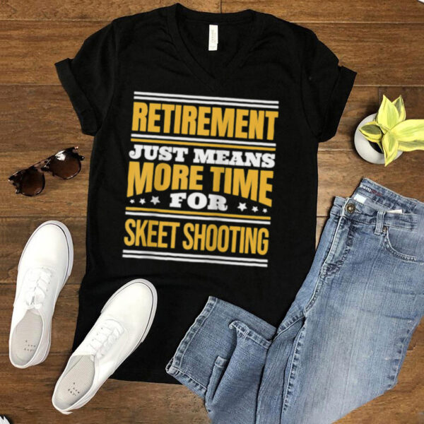 Retired Skeet Shooting Saying Retirement hoodie, sweater, longsleeve, shirt v-neck, t-shirt