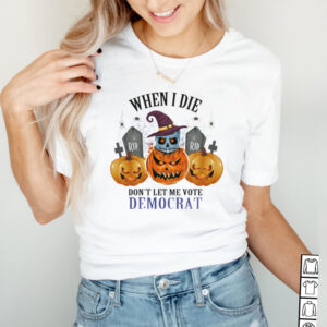 Rip skull witch pumpkin when I die dont let me vote democrat halloween hoodie, sweater, longsleeve, shirt v-neck, t-shirt