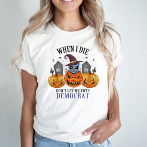Rip skull witch pumpkin when I die dont let me vote democrat halloween hoodie, sweater, longsleeve, shirt v-neck, t-shirt