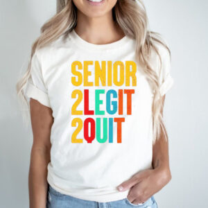 Senior 2 legit 2 quit hoodie, sweater, longsleeve, shirt v-neck, t-shirt