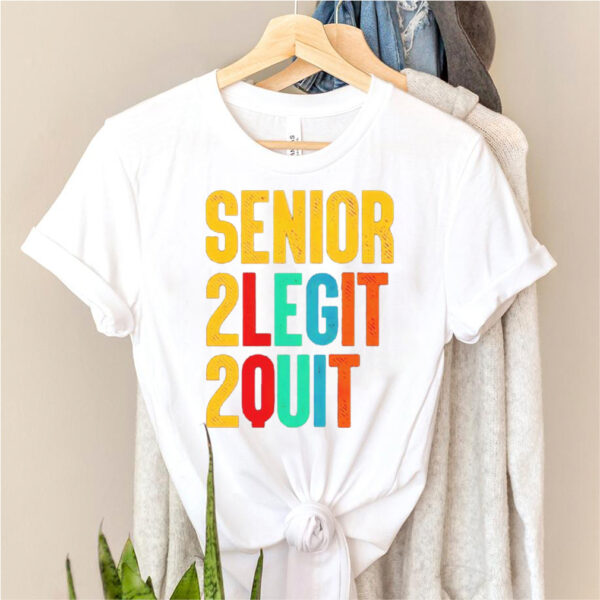 Senior 2 legit 2 quit hoodie, sweater, longsleeve, shirt v-neck, t-shirt