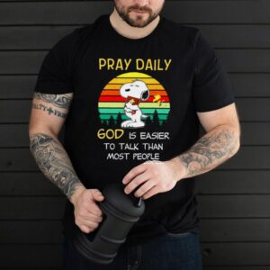 Snoopy pray daily God is easier to talk than most people shirt