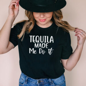 Tequila Made Me Do It hoodie, sweater, longsleeve, shirt v-neck, t-shirt