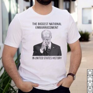 The Biggest national embarrassment in United states history shirt