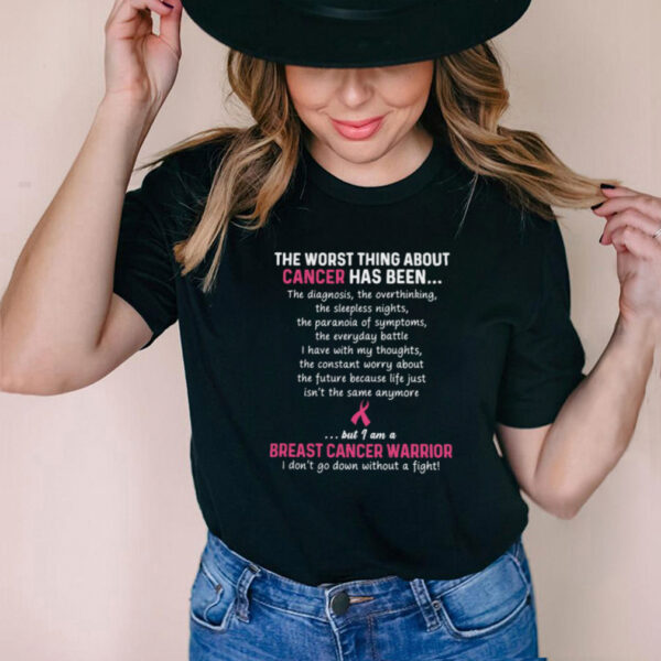 The Worst Thing About Cancer Has Been Breast Cancer Warrior T shirt