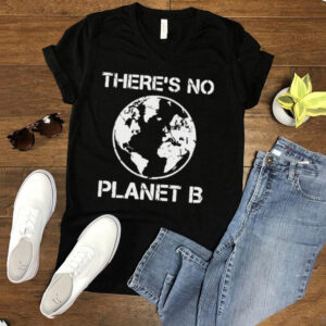 There Is No Planet B Earth Day 2021 T hoodie, sweater, longsleeve, shirt v-neck, t-shirt