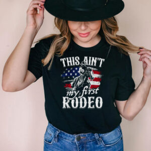 This Aint My First Rodeo American Flag Cowboy T Shirt