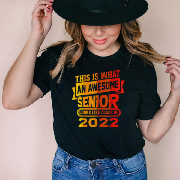 This Is What An Awesome Senior Looks Like Class Of 2022 T Shirt