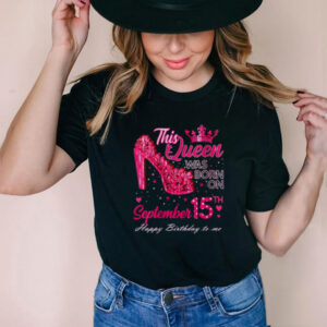 This queen was born on september 15th happy birthday to me crown T Shirt
