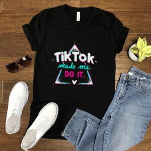 Tik Tok make me do it hoodie, sweater, longsleeve, shirt v-neck, t-shirt