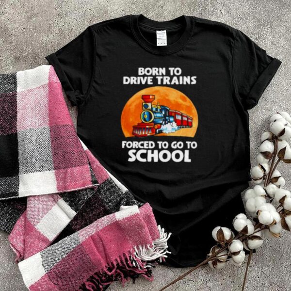 Top born To Drive Excavators Forced To Go To School Blood Moon Shirt