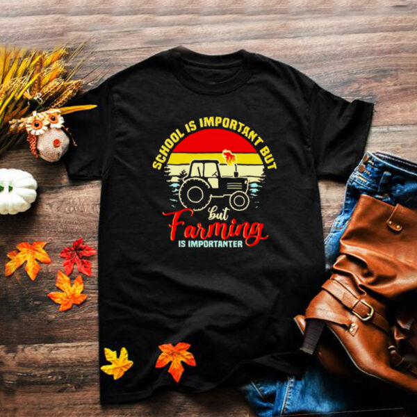 Tractor school is important but farming is importanter hoodie, sweater, longsleeve, shirt v-neck, t-shirt
