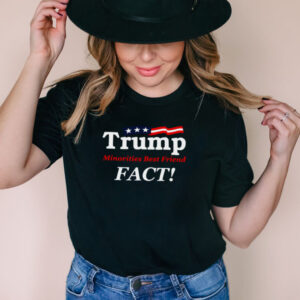 Trump Minorities Best Friend Fact T shirt