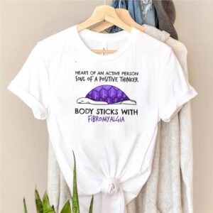 Turtle Heart Of An Active Person Soul Of A Positive Thinker Body Sticks With Fibromyalgia T hoodie, sweater, longsleeve, shirt v-neck, t-shirt