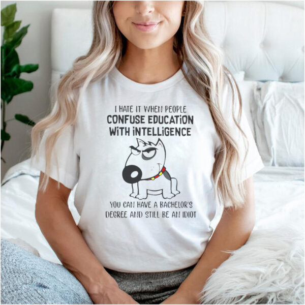 Unicorn I Hate It When People Confuse Education With Intelligence You Can Have A Bachelors Degree And Still Be An Idiot T hoodie, sweater, longsleeve, shirt v-neck, t-shirt