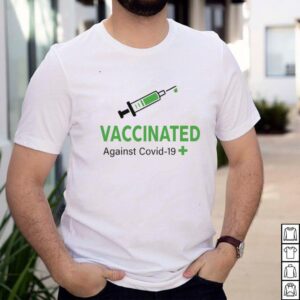 Vaccinated Against Covid 19 shirt