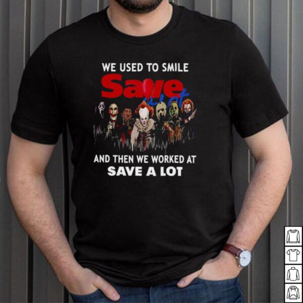 We Used To Smile Save And Then We Worked At Save A Lot Halloween T hoodie, sweater, longsleeve, shirt v-neck, t-shirt